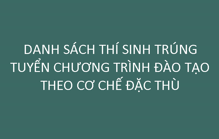 Danh sách thí sinh trúng tuyển Chương trình đào tạo theo cơ chế đặc thù 2018