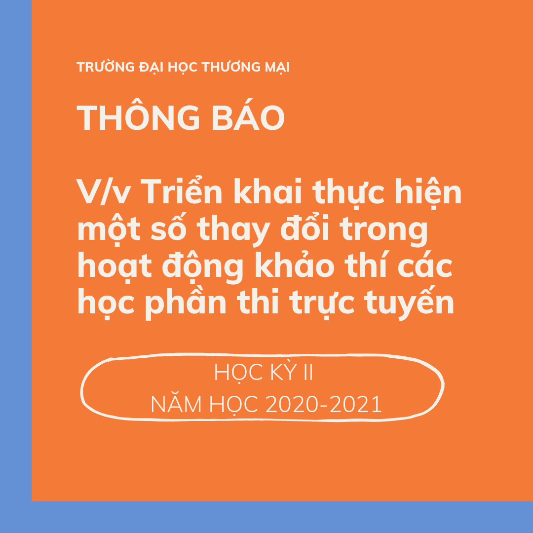 Thông báo V/v Triển khai thực hiện một số thay đổi trong hoạt động khảo thí các học phần thi trực tuyến học kỳ II năm học 2020 - 2021